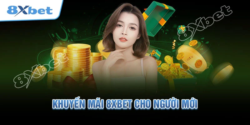 Chào mừng hội viên mới tới với 8xbet 