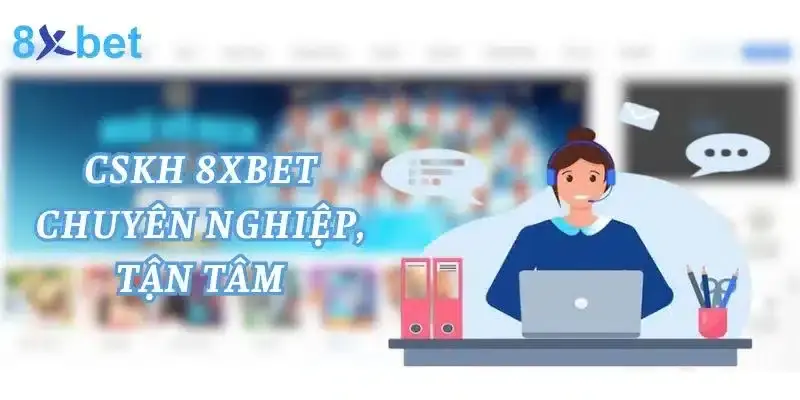 CSKH 8xbet 24/24 chuyên nghiệp 
